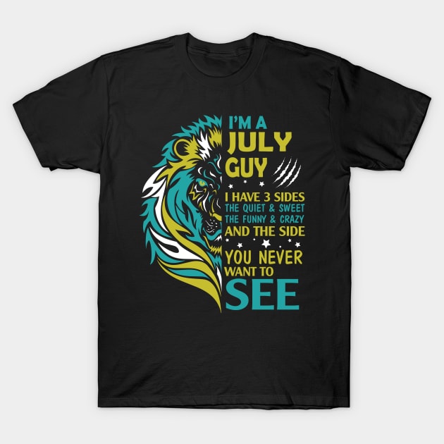 I'm A July Guy I Have 3 Sides The Wuiet Sweet The Funny Crazy And The Side You Never Want To See T-Shirt by bakhanh123